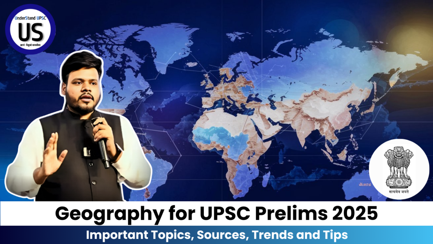 Geography for UPSC Prelims 2025: Important Topics, Sources, Trends and Tips